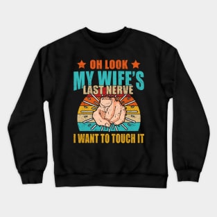 Oh Look My Wife's Last Nerve I Want To Touch it Fun Husband Crewneck Sweatshirt